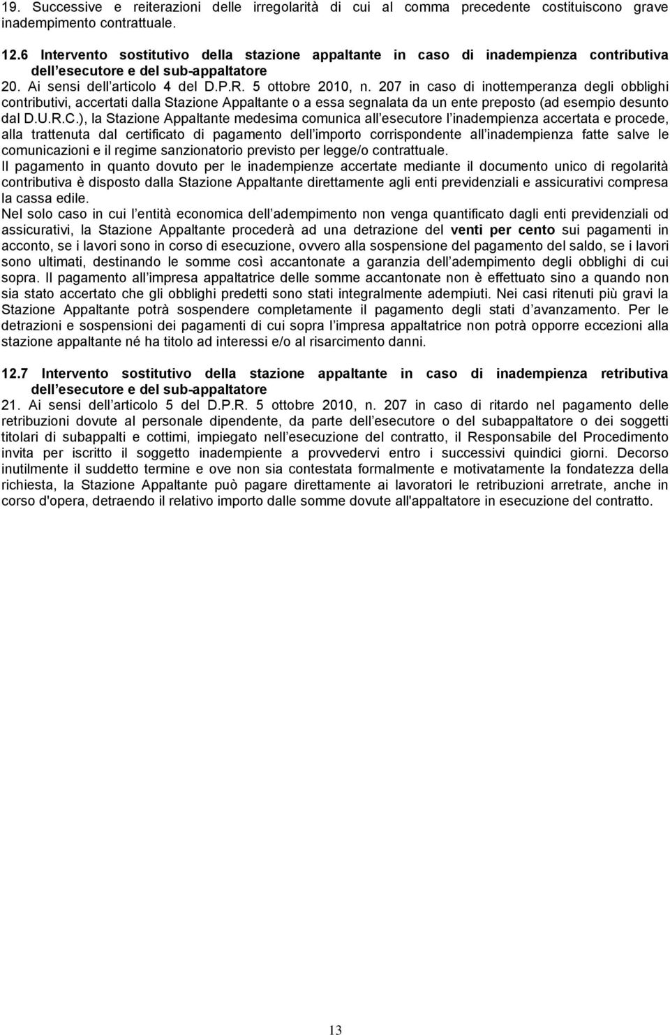 207 in caso di inottemperanza degli obblighi contributivi, accertati dalla Stazione Appaltante o a essa segnalata da un ente preposto (ad esempio desunto dal D.U.R.C.