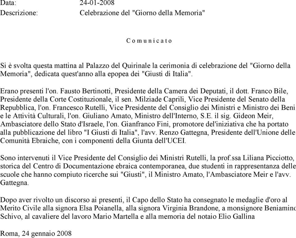 Milziade Caprili, Vice Presidente del Senato della Repubblica, l'on. Francesco Rutelli, Vice Presidente del Consiglio dei Ministri e Ministro dei Beni e le Attività Culturali, l'on.