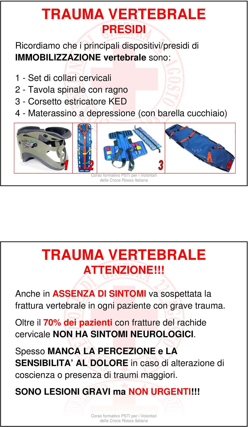 !! Anche in ASSENZA DI SINTOMI va sospettata la frattura vertebrale in ogni paziente con grave trauma.