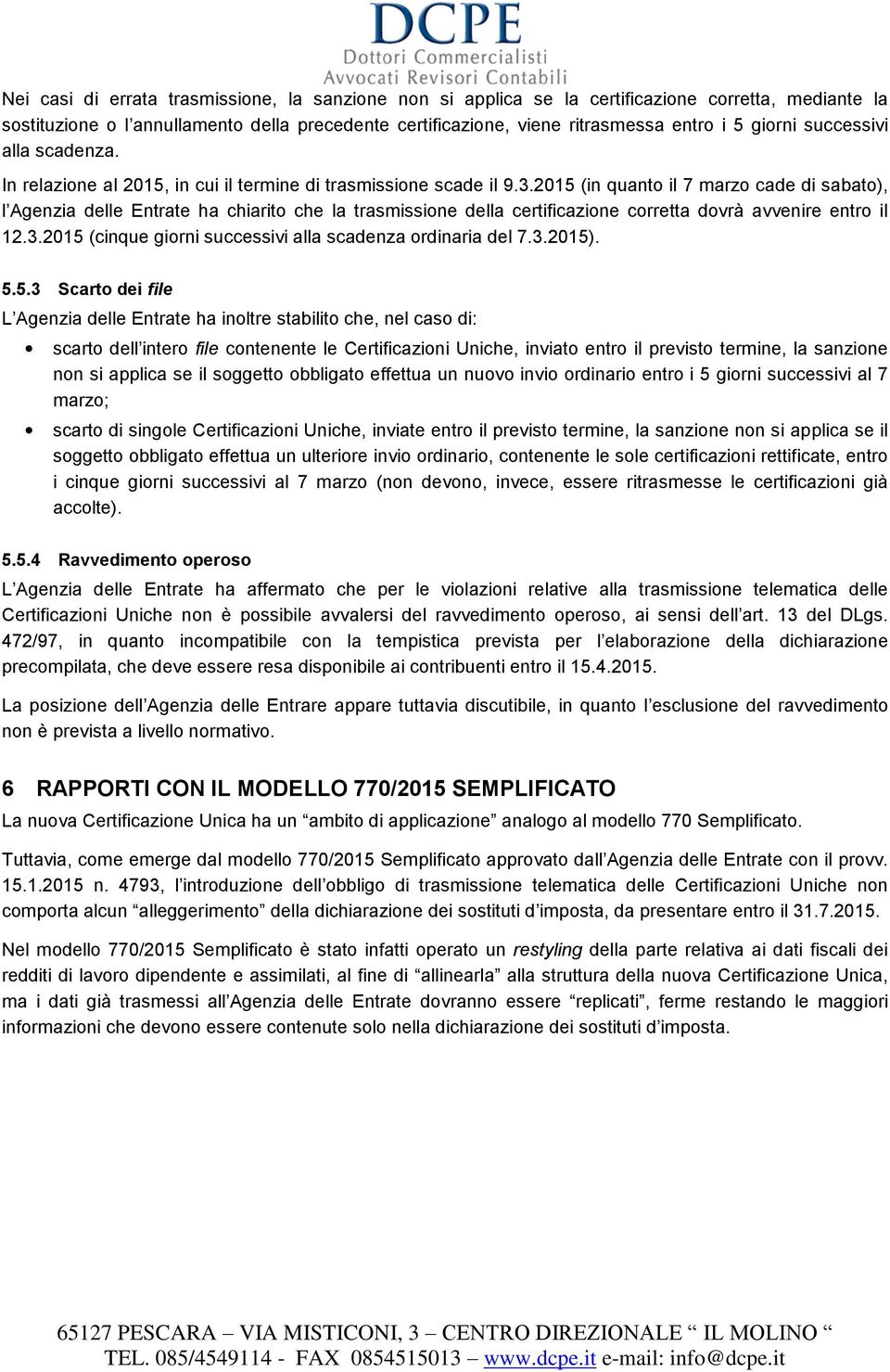 2015 (in quanto il 7 marzo cade di sabato), l Agenzia delle Entrate ha chiarito che la trasmissione della certificazione corretta dovrà avvenire entro il 12.3.