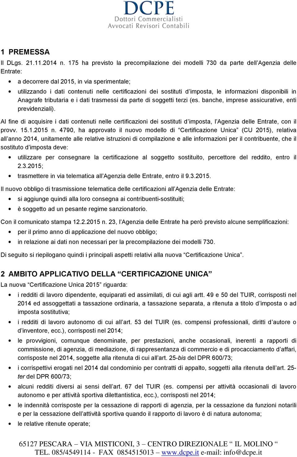 imposta, le informazioni disponibili in Anagrafe tributaria e i dati trasmessi da parte di soggetti terzi (es. banche, imprese assicurative, enti previdenziali).