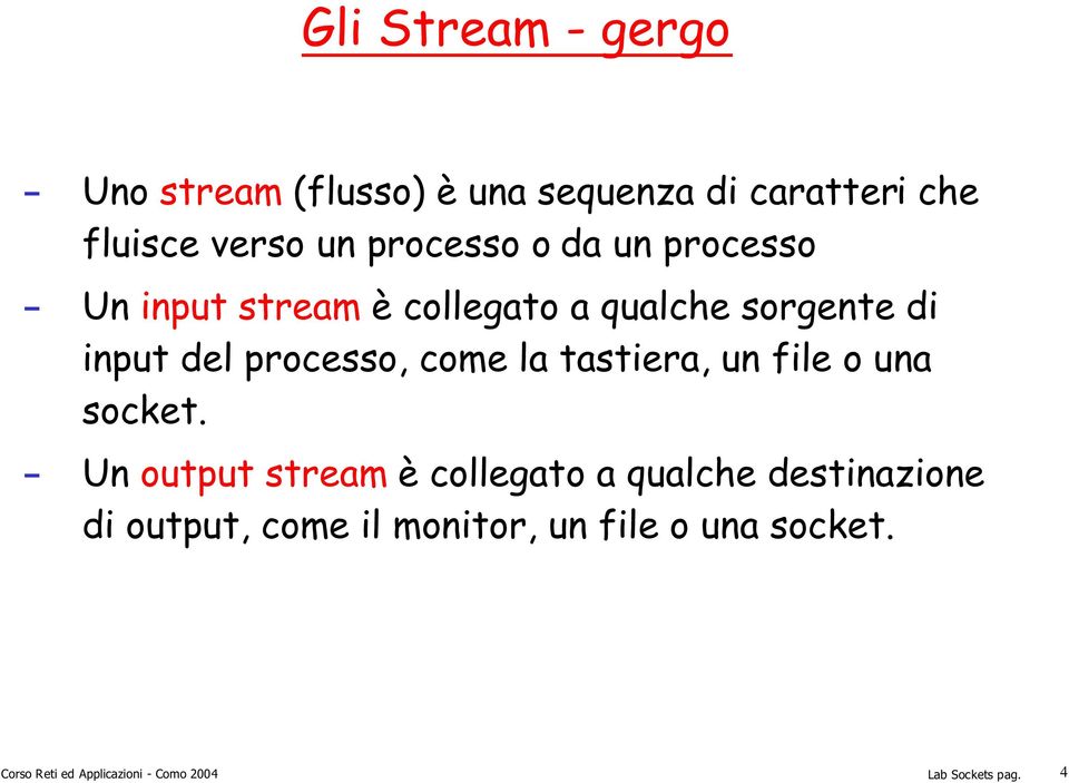 del processo, come la tastiera, un file o una socket.