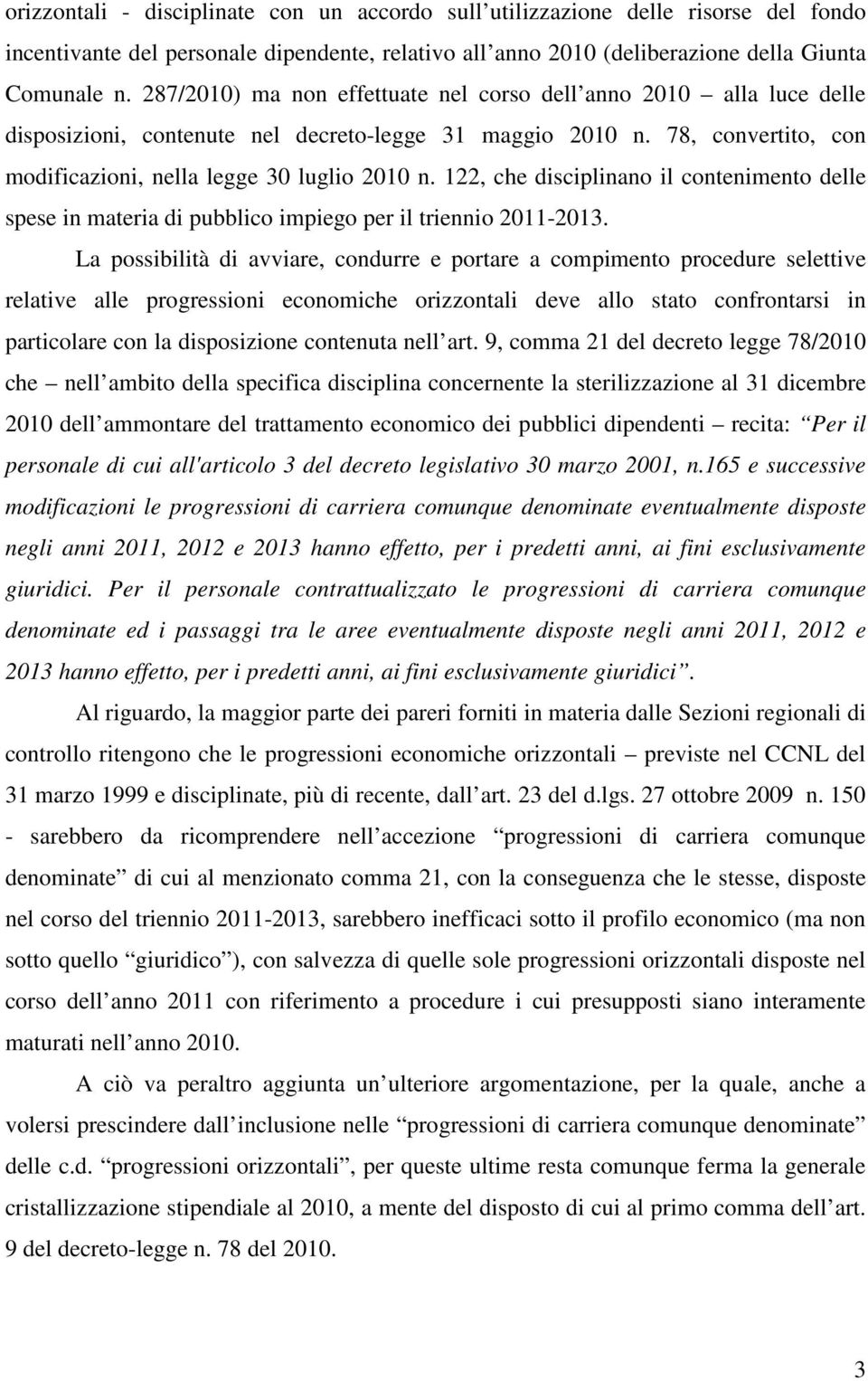 122, che disciplinano il contenimento delle spese in materia di pubblico impiego per il triennio 2011-2013.