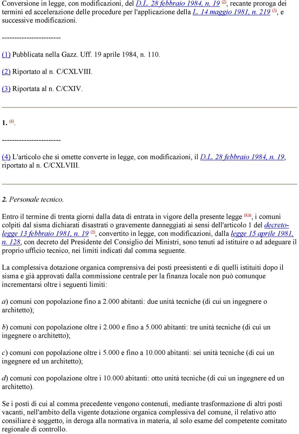 (4) L'articolo che si omette converte in legge, con modificazioni, il D.L. 28 febbraio 1984, n. 19, riportato al n. C/CXLVIII. 2. Personale tecnico.