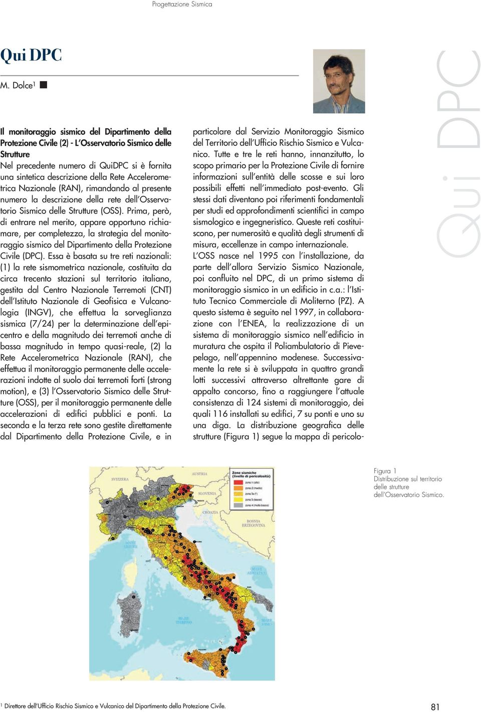 Accelerometrica Nazionale (RAN), rimandando al presente numero la descrizione della rete dell Osservatorio Sismico delle Strutture (OSS).