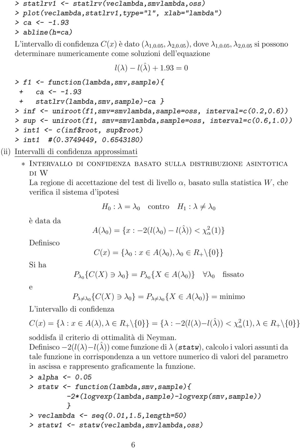 93 + statlrv(lambda,smv,sample)-ca } > inf <- uniroot(f1,smv=smvlambda,sample=oss, interval=c(0.2,0.6)) > sup <- uniroot(f1, smv=smvlambda,sample=oss, interval=c(0.6,1.