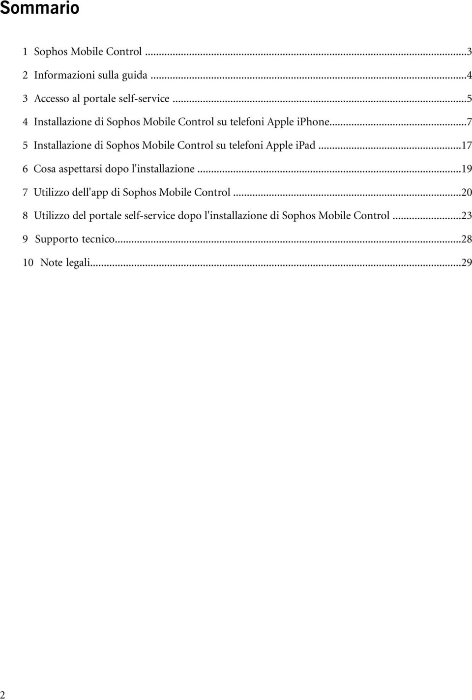 ..7 5 Installazione di Sophos Mobile Control su telefoni Apple ipad...17 6 Cosa aspettarsi dopo l'installazione.