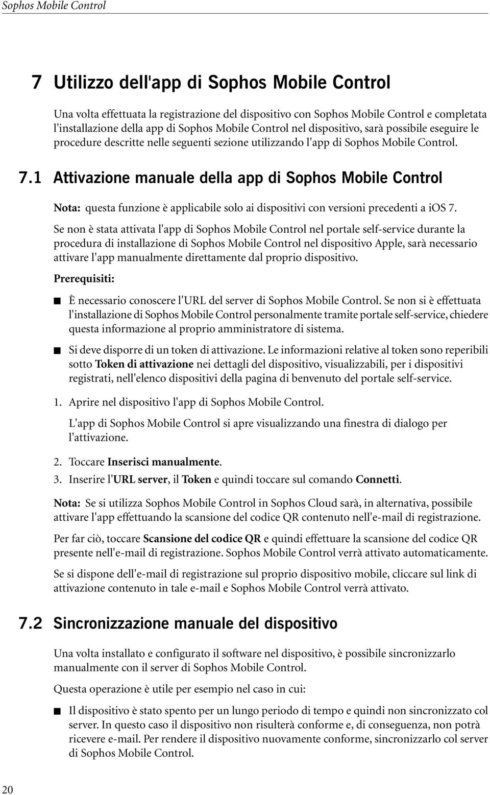 1 Attivazione manuale della app di Sophos Mobile Control Nota: questa funzione è applicabile solo ai dispositivi con versioni precedenti a ios 7.