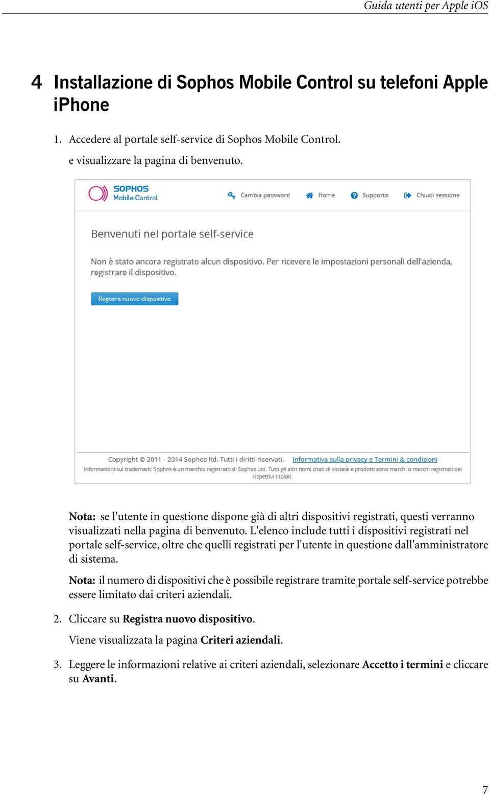 L'elenco include tutti i dispositivi registrati nel portale self-service, oltre che quelli registrati per l'utente in questione dall'amministratore di sistema.