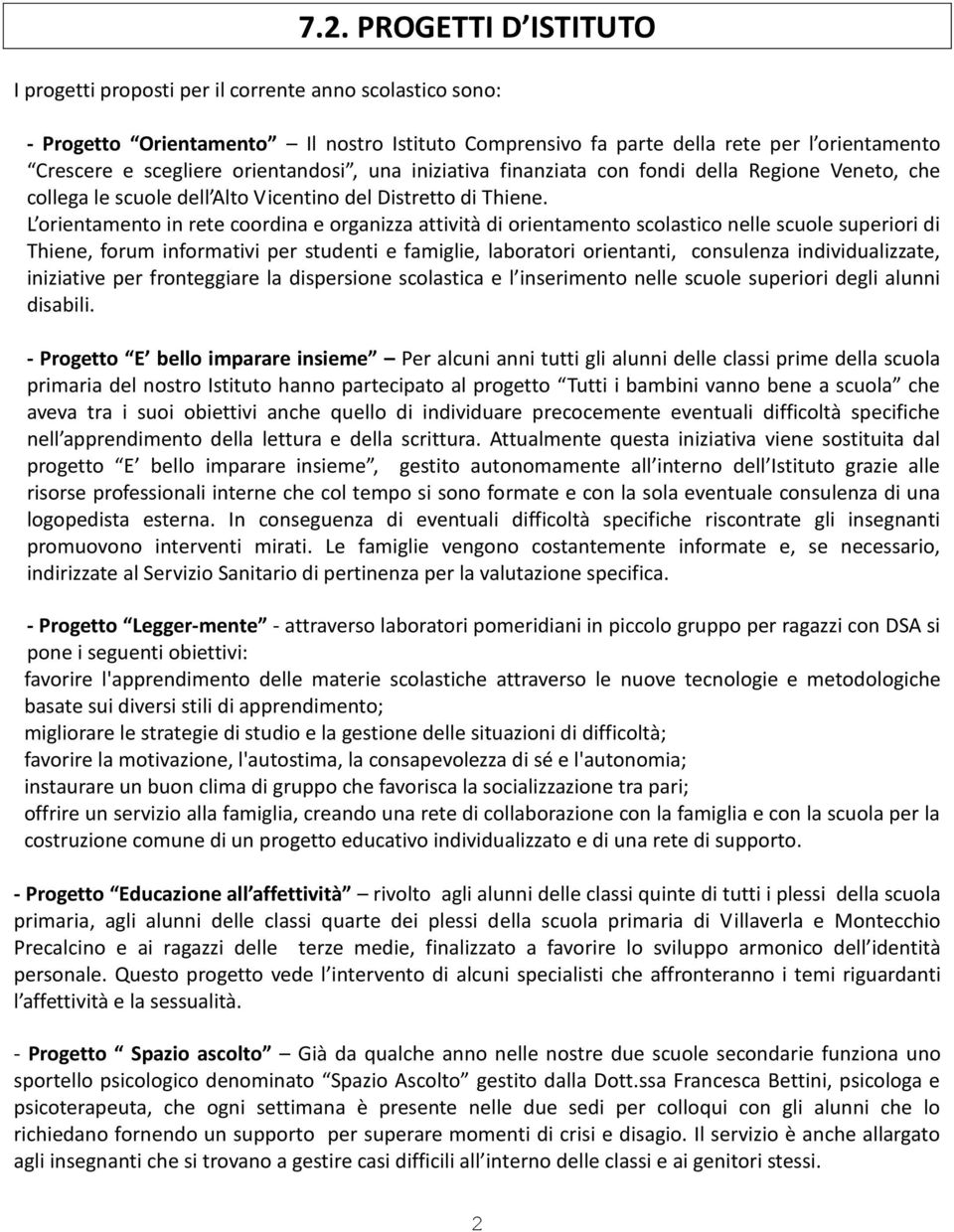 L orientamento in rete coordina e organizza attività di orientamento scolastico nelle scuole superiori di Thiene, forum informativi per studenti e famiglie, laboratori orientanti, consulenza