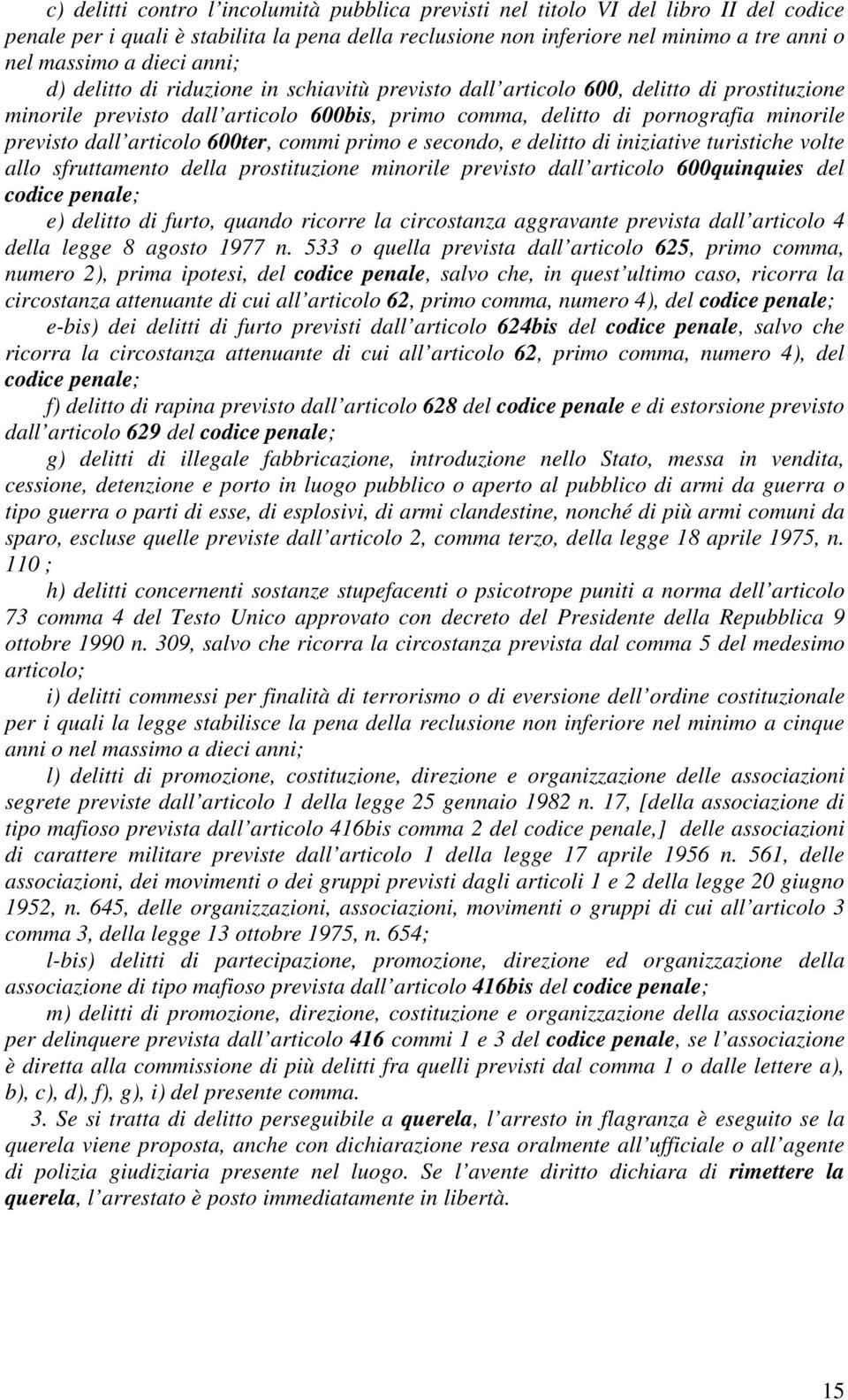 dall articolo 600ter, commi primo e secondo, e delitto di iniziative turistiche volte allo sfruttamento della prostituzione minorile previsto dall articolo 600quinquies del codice penale; e) delitto