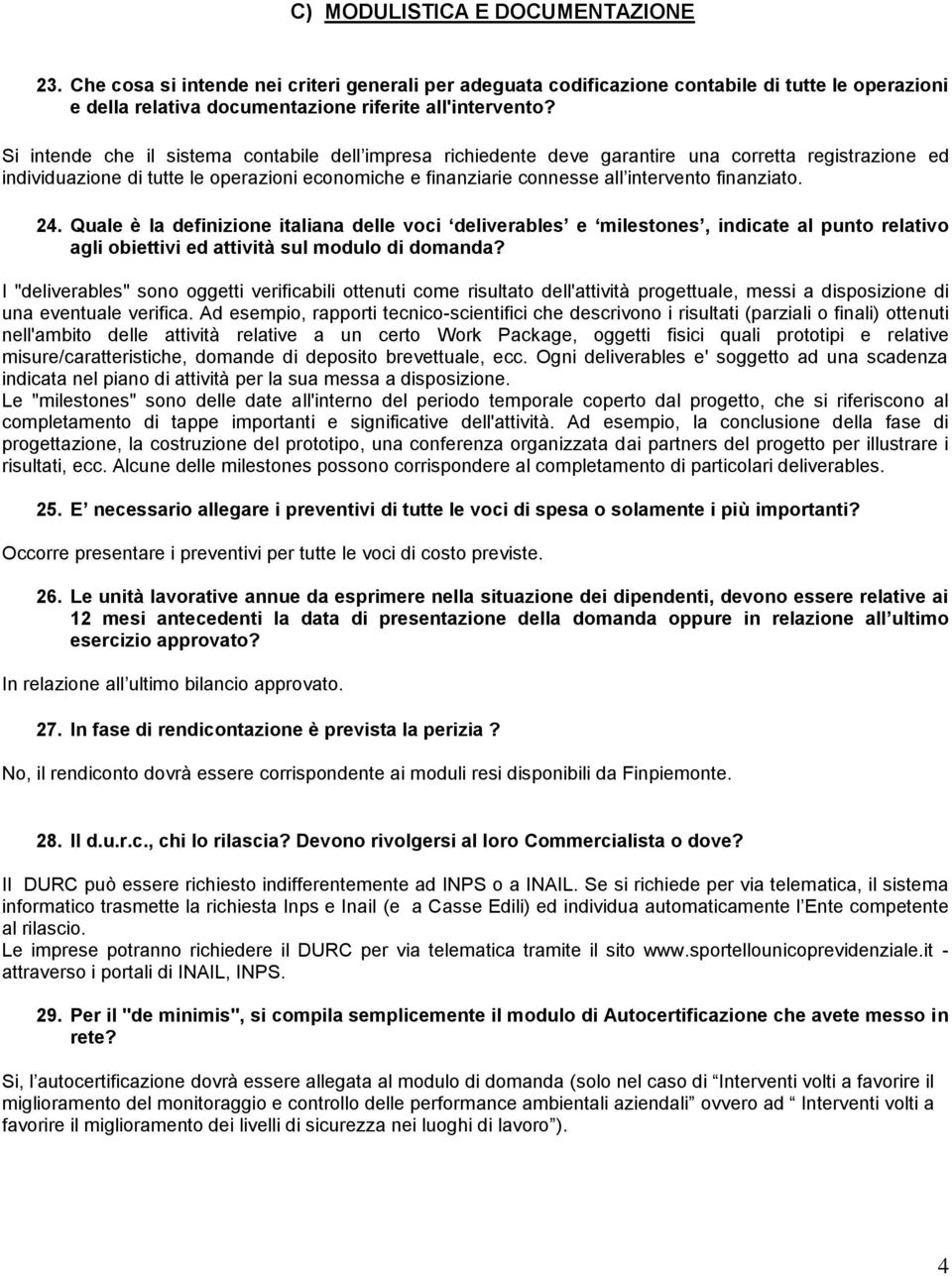 finanziato. 24. Quale è la definizione italiana delle voci deliverables e milestones, indicate al punto relativo agli obiettivi ed attività sul modulo di domanda?