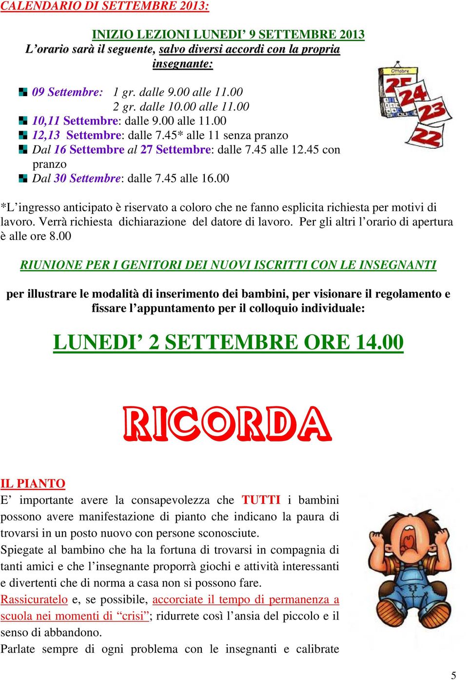 45 con pranzo Dal 30 Settembre: dalle 7.45 alle 16.00 *L ingresso anticipato è riservato a coloro che ne fanno esplicita richiesta per motivi di lavoro.