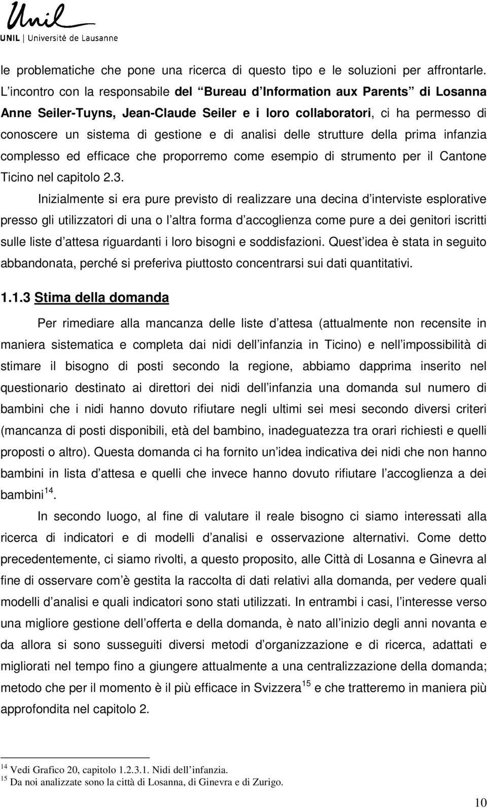 analisi delle strutture della prima infanzia complesso ed efficace che proporremo come esempio di strumento per il Cantone Ticino nel capitolo 2.3.