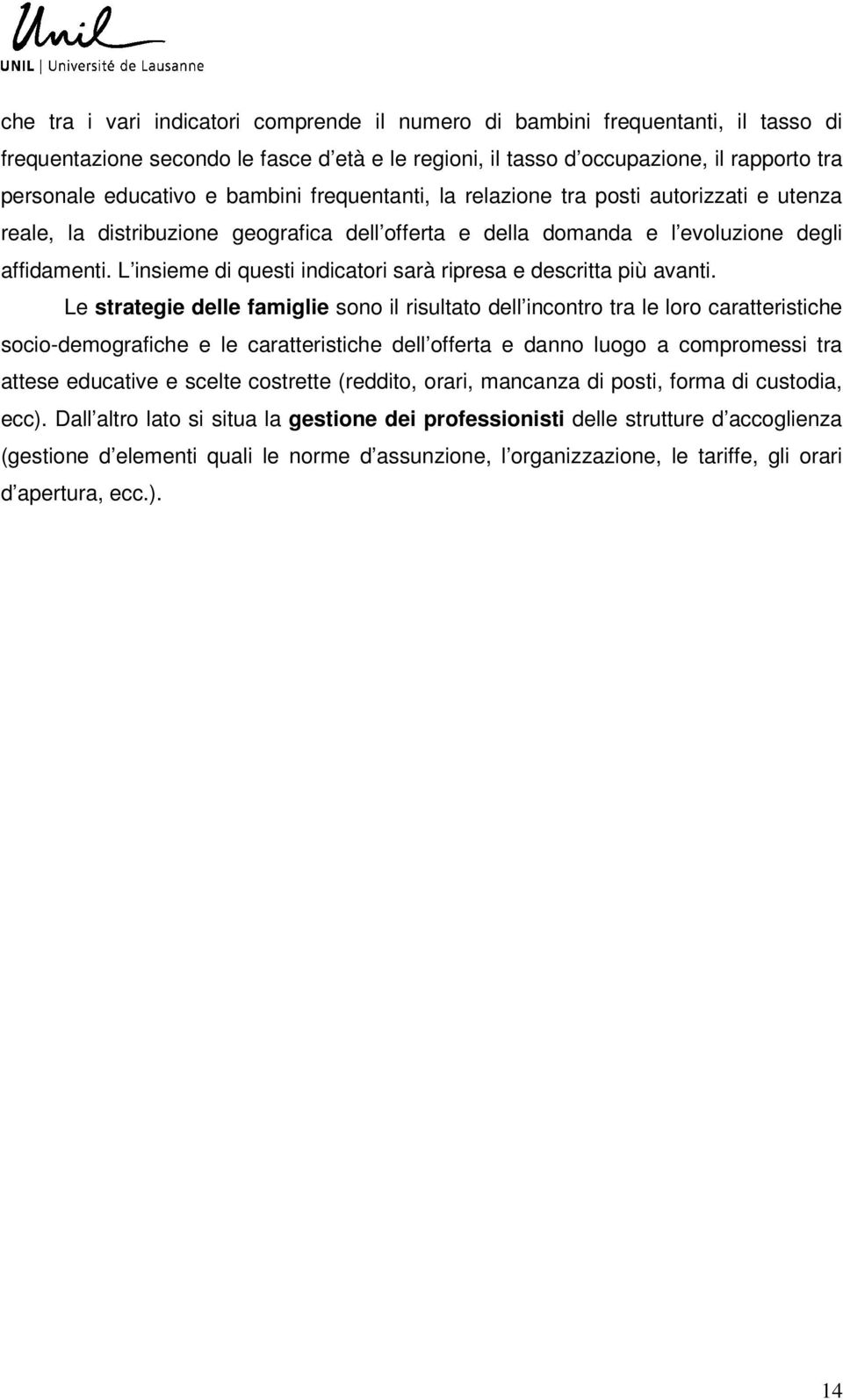 L insieme di questi indicatori sarà ripresa e descritta più avanti.