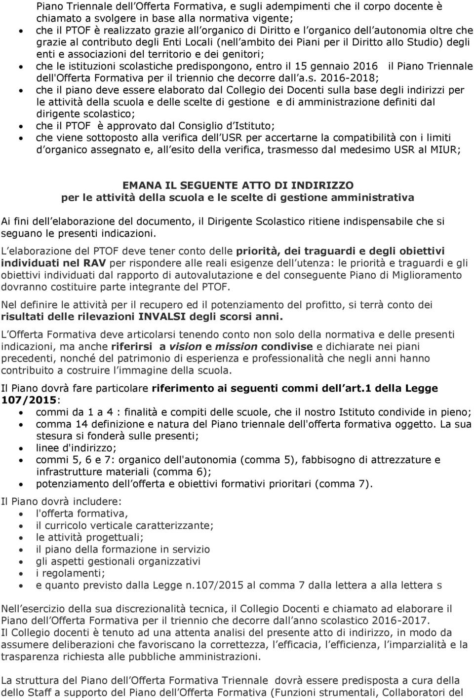 scolastiche predispongono, entro il 15 gennaio 2016 il Piano Triennale dell'offerta Formativa per il triennio che decorre dall a.s. 2016-2018; che il piano deve essere elaborato dal Collegio dei