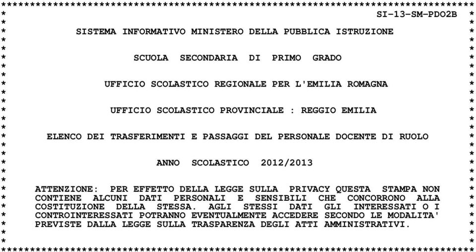 2012/2013 * * ATTENZIONE: PER EFFETTO DELLA LEGGE SULLA PRIVACY QUESTA STAMPA NON * * CONTIENE ALCUNI DATI PERSONALI E SENSIBILI CHE CONCORRONO ALLA * * COSTITUZIONE DELLA STESSA.