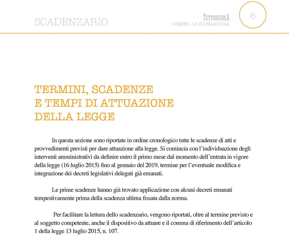 Si comincia con l individuazione degli interventi amministrativi da definire entro il primo mese dal momento dell entrata in vigore della legge (16 luglio 2015) fino al gennaio del 2019, termine per