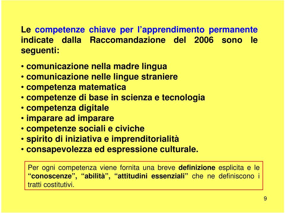 ad imparare competenze sociali e civiche spirito di iniziativa e imprenditorialità consapevolezza ed espressione culturale.