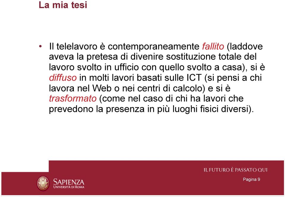 molti lavori basati sulle ICT (si pensi a chi lavora nel Web o nei centri di calcolo) e si è