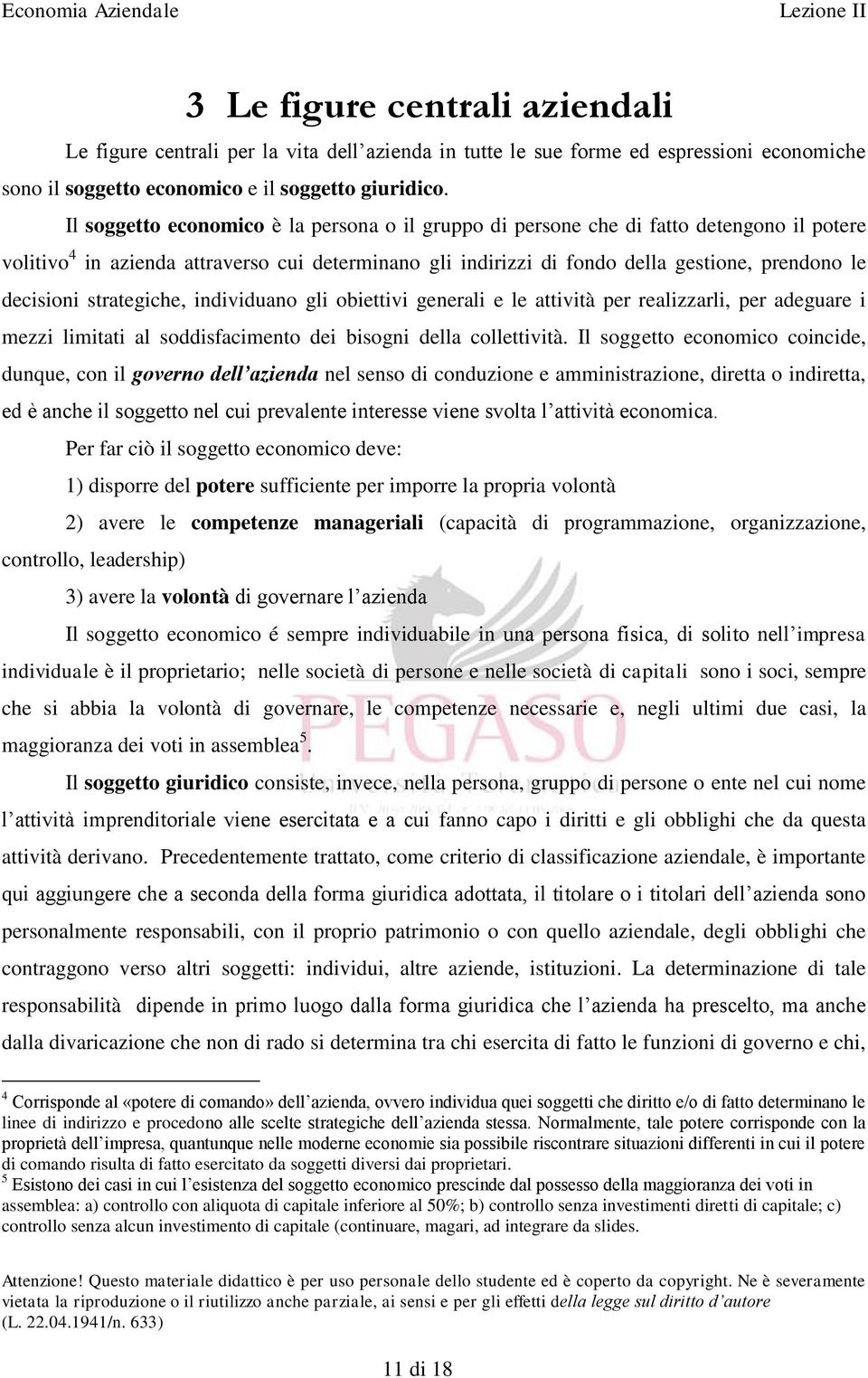 decisioni strategiche, individuano gli obiettivi generali e le attività per realizzarli, per adeguare i mezzi limitati al soddisfacimento dei bisogni della collettività.