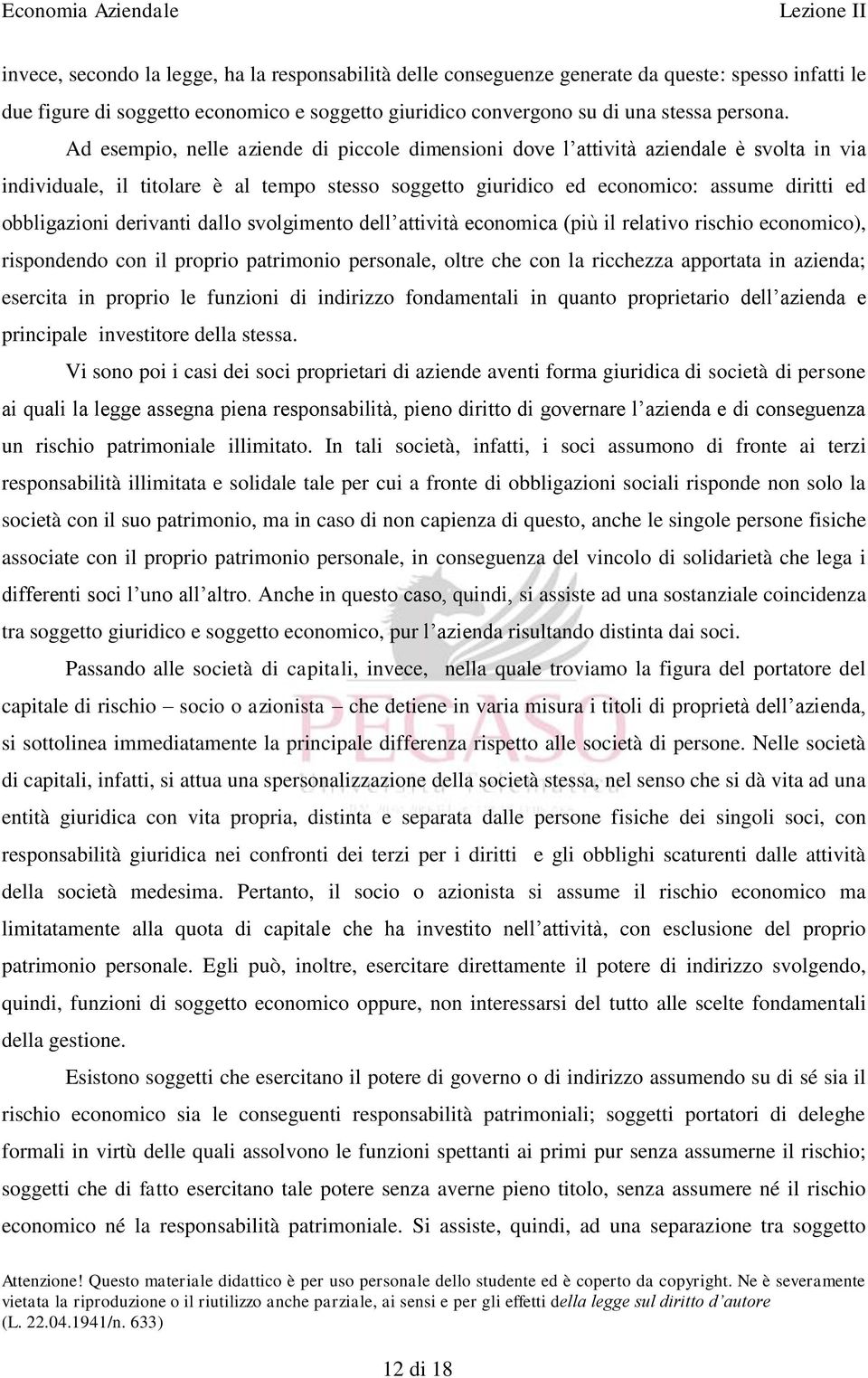 derivanti dallo svolgimento dell attività economica (più il relativo rischio economico), rispondendo con il proprio patrimonio personale, oltre che con la ricchezza apportata in azienda; esercita in