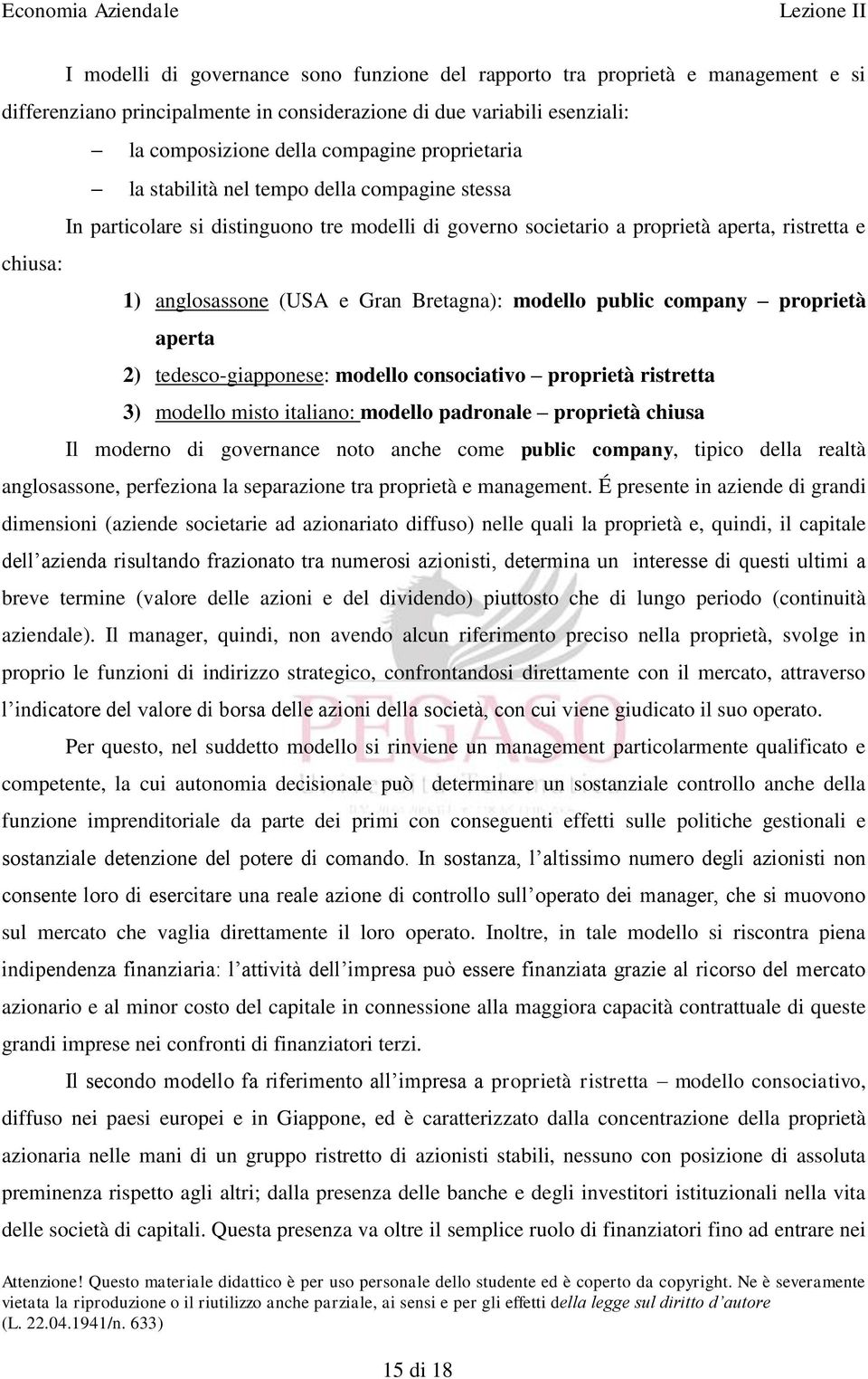 modello public company proprietà aperta 2) tedesco-giapponese: modello consociativo proprietà ristretta 3) modello misto italiano: modello padronale proprietà chiusa Il moderno di governance noto