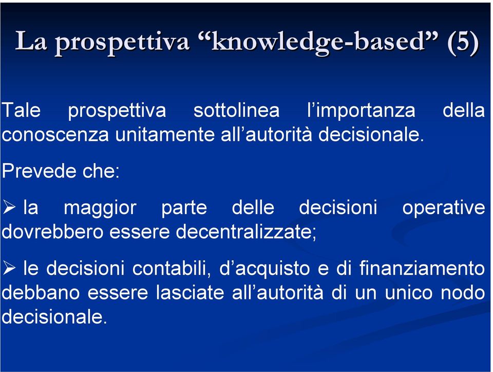 Prevede che: la maggior parte delle decisioni operative dovrebbero essere