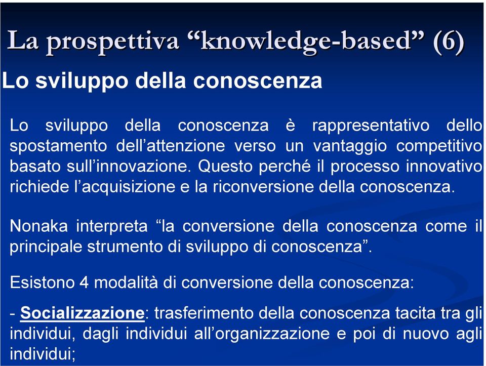 Questo perché il processo innovativo richiede l acquisizione e la riconversione della conoscenza.