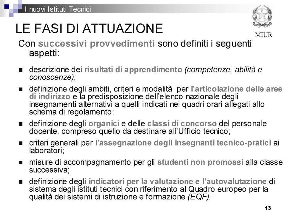 definizione degli organici e delle classi di concorso del personale docente, compreso quello da destinare all Ufficio tecnico; criteri generali per l assegnazione degli insegnanti tecnico-pratici ai