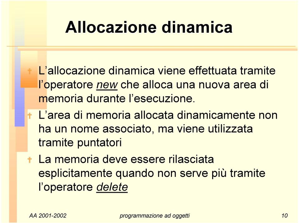 L area di memoria allocata dinamicamente non ha un nome associato, ma viene utilizzata