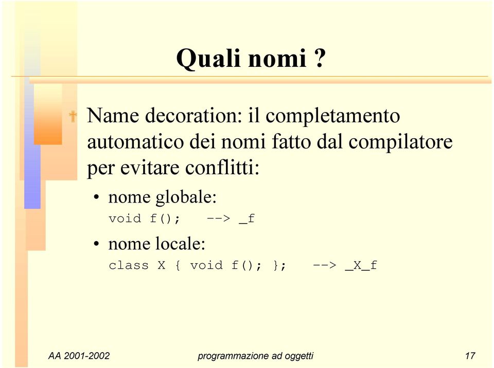 fatto dal compilatore per evitare conflitti: nome