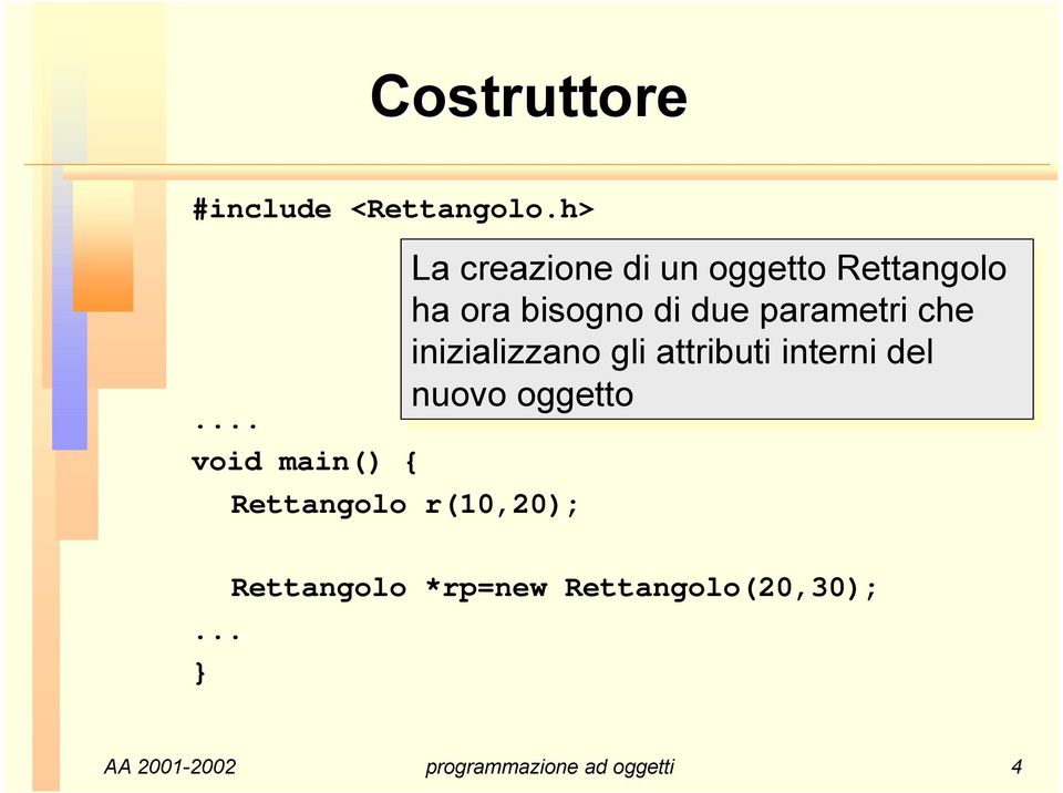 bisogno di di due parametri che inizializzano gli gli attributi