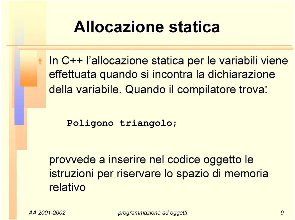 Quando il compilatore trova: Poligono triangolo; provvede a inserire nel