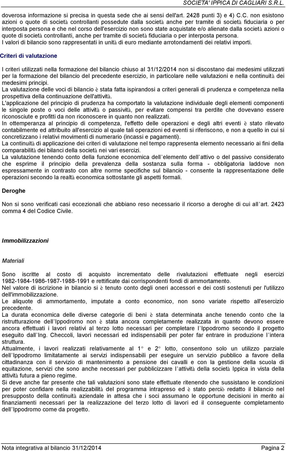 acquistate e/o alienate dalla società azioni o quote di società controllanti, anche per tramite di società fiduciaria o per interposta persona.