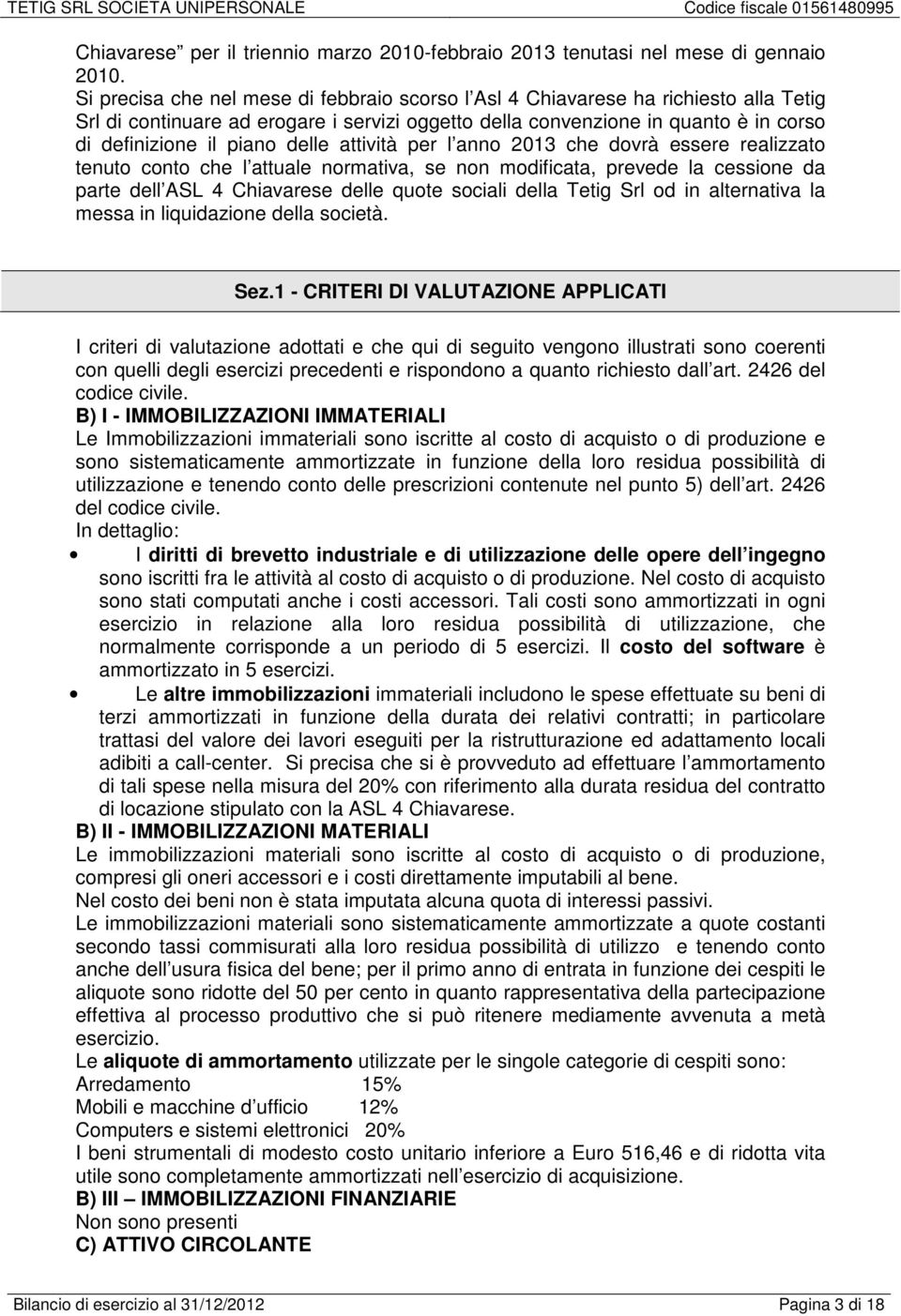 delle attività per l anno 2013 che dovrà essere realizzato tenuto conto che l attuale normativa, se non modificata, prevede la cessione da parte dell ASL 4 Chiavarese delle quote sociali della Tetig