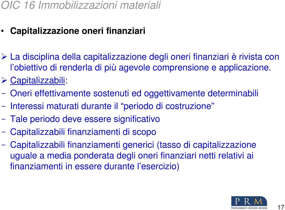 Capitalizzabili: - Oneri effettivamente sostenuti ed oggettivamente determinabili - Interessi maturati durante il periodo di costruzione - Tale periodo