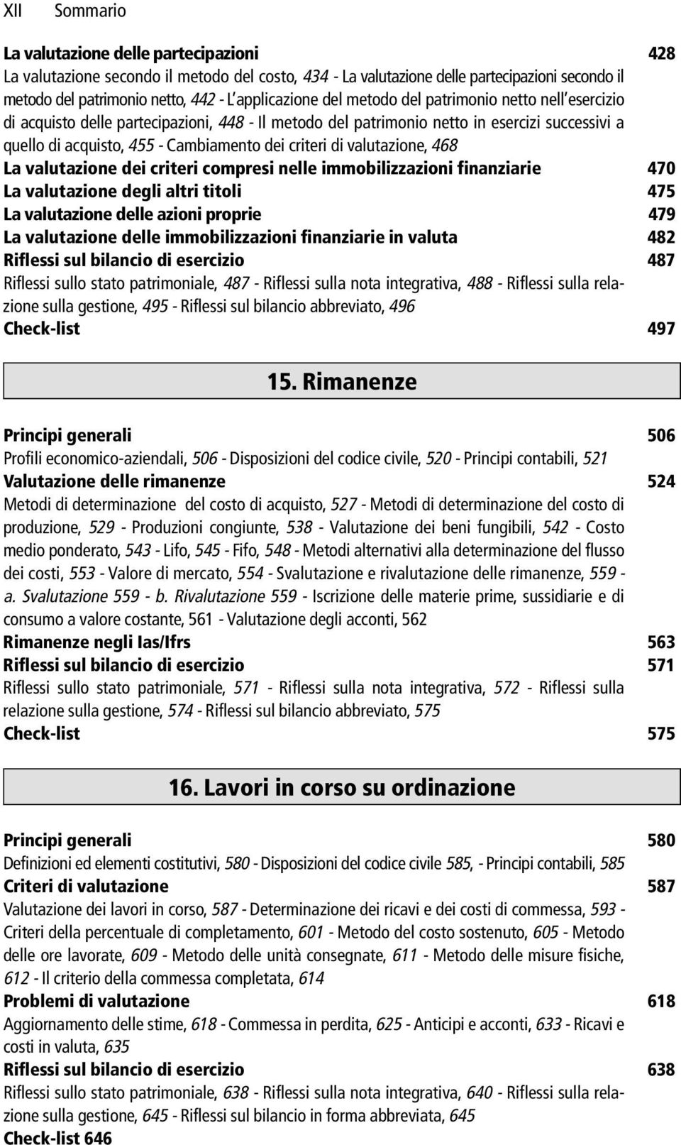 valutazione, 468 La valutazione dei criteri compresi nelle immobilizzazioni finanziarie 470 La valutazione degli altri titoli 475 La valutazione delle azioni proprie 479 La valutazione delle