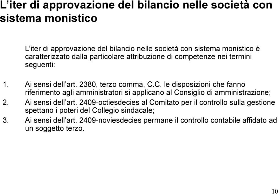 C. le disposizioni che fanno riferimento agli amministratori si applicano al Consiglio di amministrazione; 2. Ai sensi dell art.