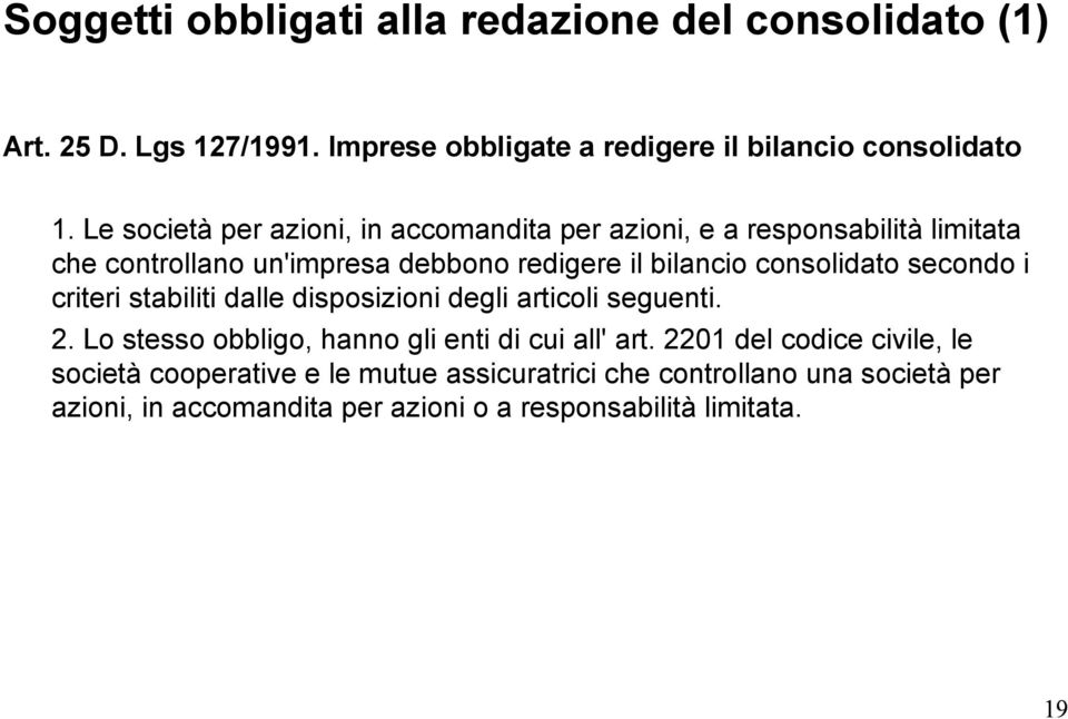 consolidato secondo i criteri stabiliti dalle disposizioni degli articoli seguenti. 2. Lo stesso obbligo, hanno gli enti di cui all' art.