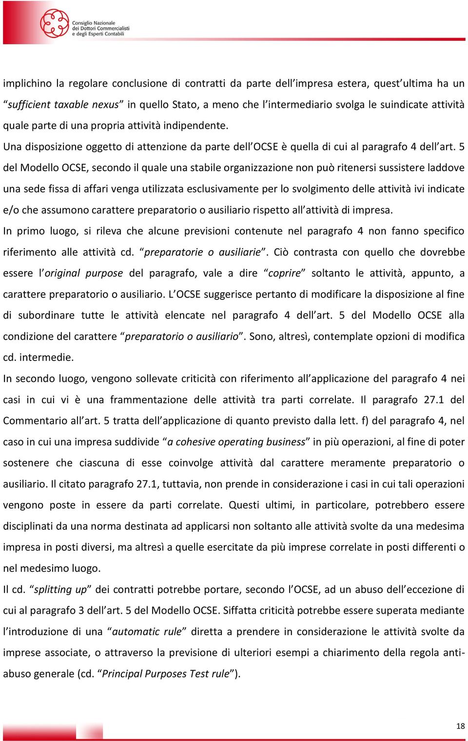 5 del Modello OCSE, secondo il quale una stabile organizzazione non può ritenersi sussistere laddove una sede fissa di affari venga utilizzata esclusivamente per lo svolgimento delle attività ivi