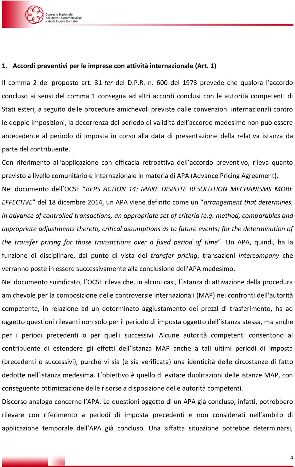 dalle convenzioni internazionali contro le doppie imposizioni, la decorrenza del periodo di validità dell accordo medesimo non può essere antecedente al periodo di imposta in corso alla data di