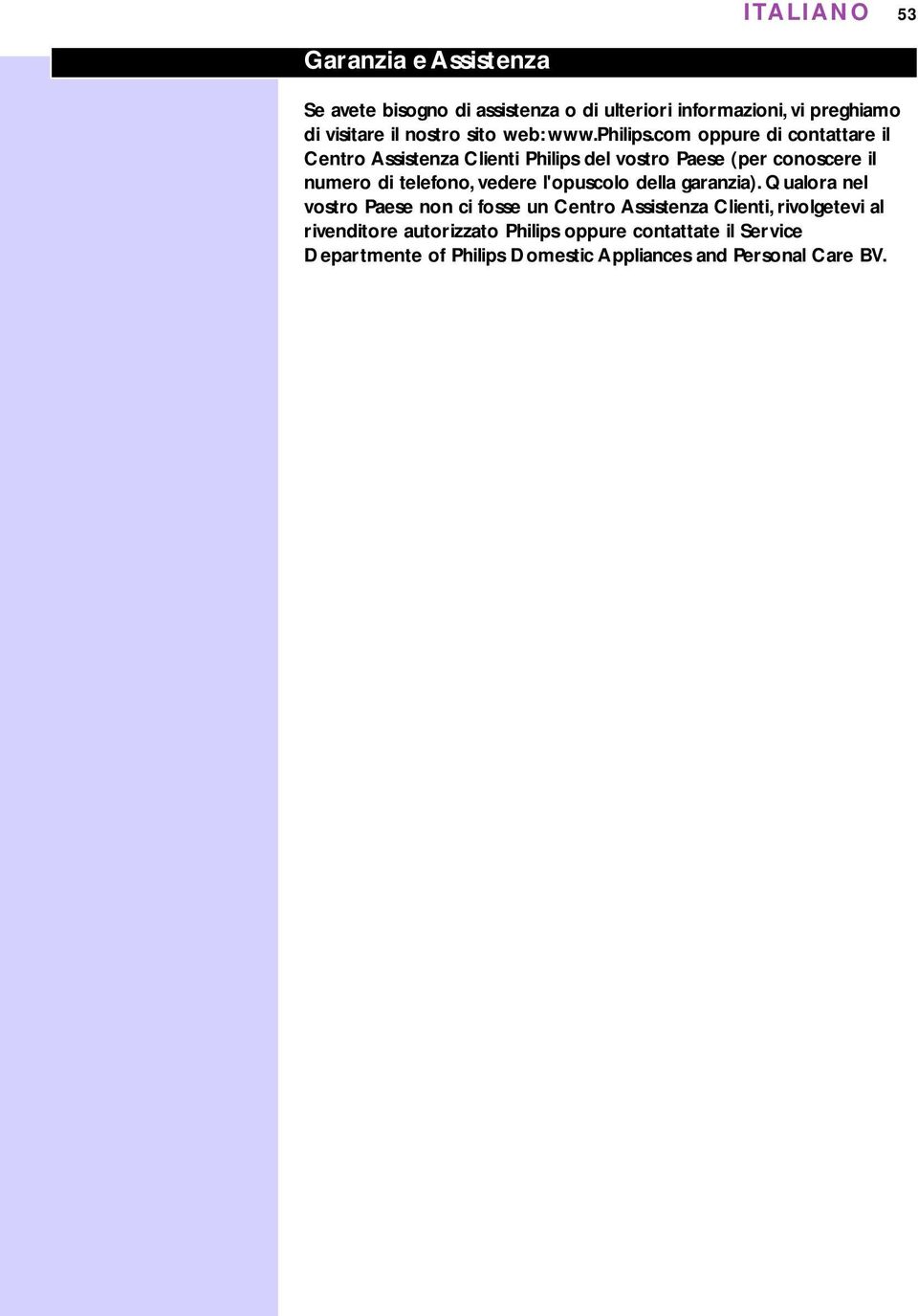 com oppure di contattare il entro Assistenza lienti Philips del vostro Paese (per conoscere il numero di telefono, vedere