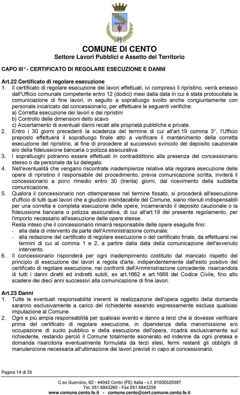 comunicazione di fine lavori, in seguito a sopralluogo svolto anche congiuntamente con personale incaricato dal concessionario, per effettuare le seguenti verifiche: a) Corretta esecuzione dei lavori