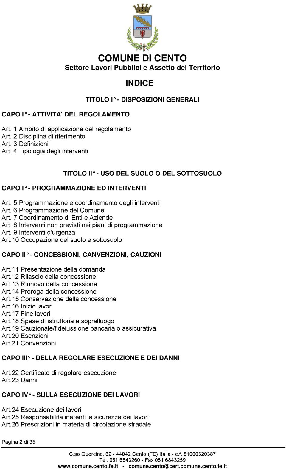 5 Programmazione e coordinamento degli interventi Art. 6 Programmazione del Comune Art. 7 Coordinamento di Enti e Aziende Art. 8 Interventi non previsti nei piani di programmazione Art.