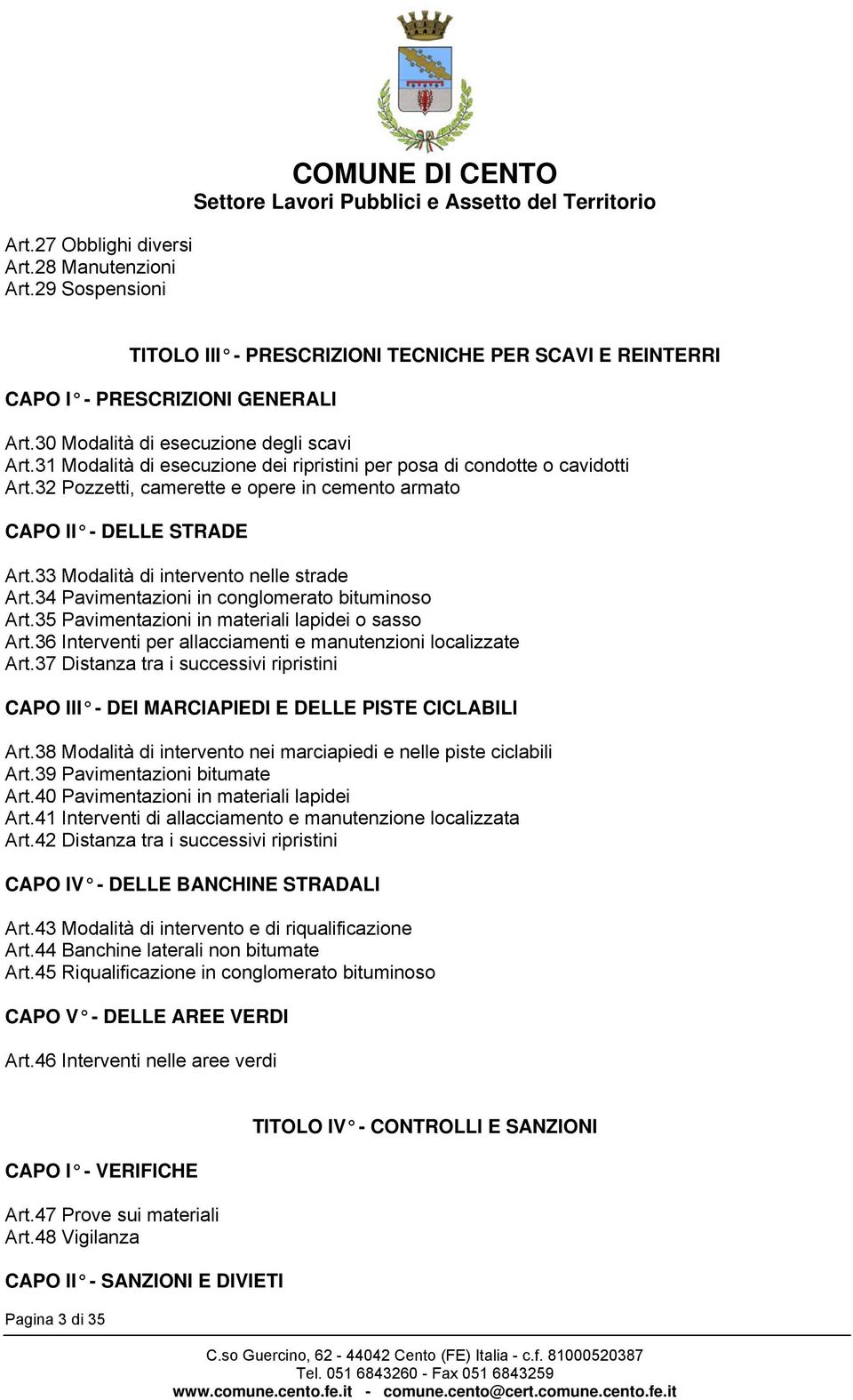 33 Modalità di intervento nelle strade Art.34 Pavimentazioni in conglomerato bituminoso Art.35 Pavimentazioni in materiali lapidei o sasso Art.