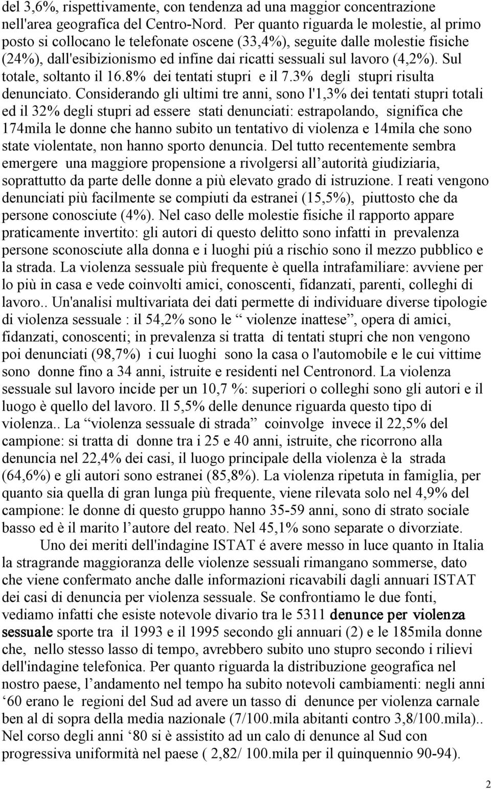 Sul totale, soltanto il 16.8% dei tentati stupri e il 7.3% degli stupri risulta denunciato.