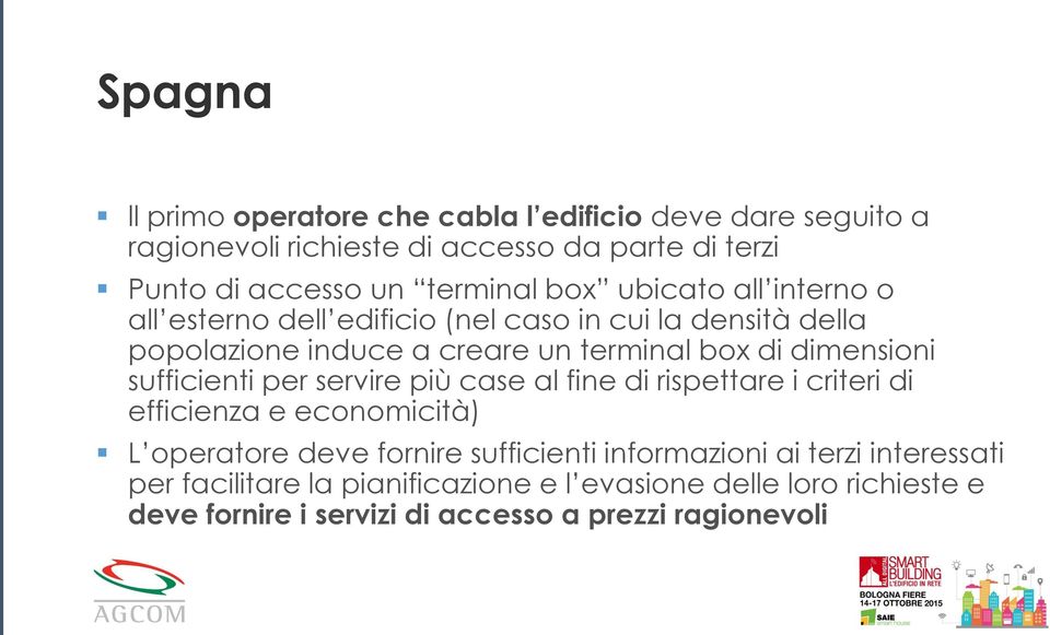 dimensioni sufficienti per servire più case al fine di rispettare i criteri di efficienza e economicità) L operatore deve fornire sufficienti