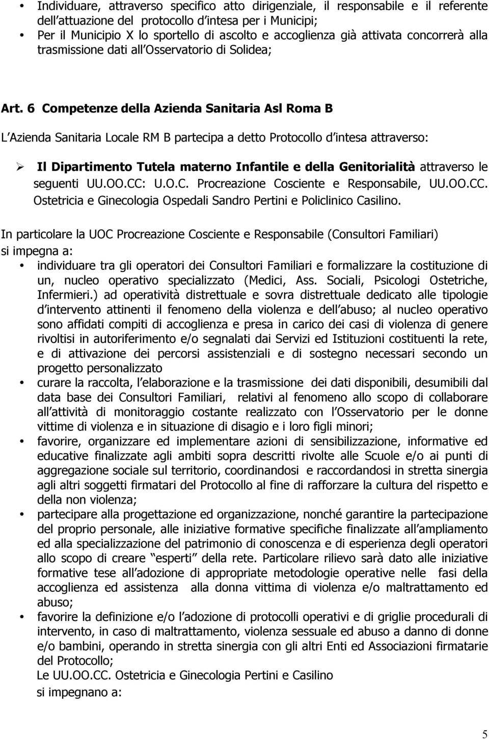 6 Competenze della Azienda Sanitaria Asl Roma B L Azienda Sanitaria Locale RM B partecipa a detto Protocollo d intesa attraverso: Il Dipartimento Tutela materno Infantile e della Genitorialità