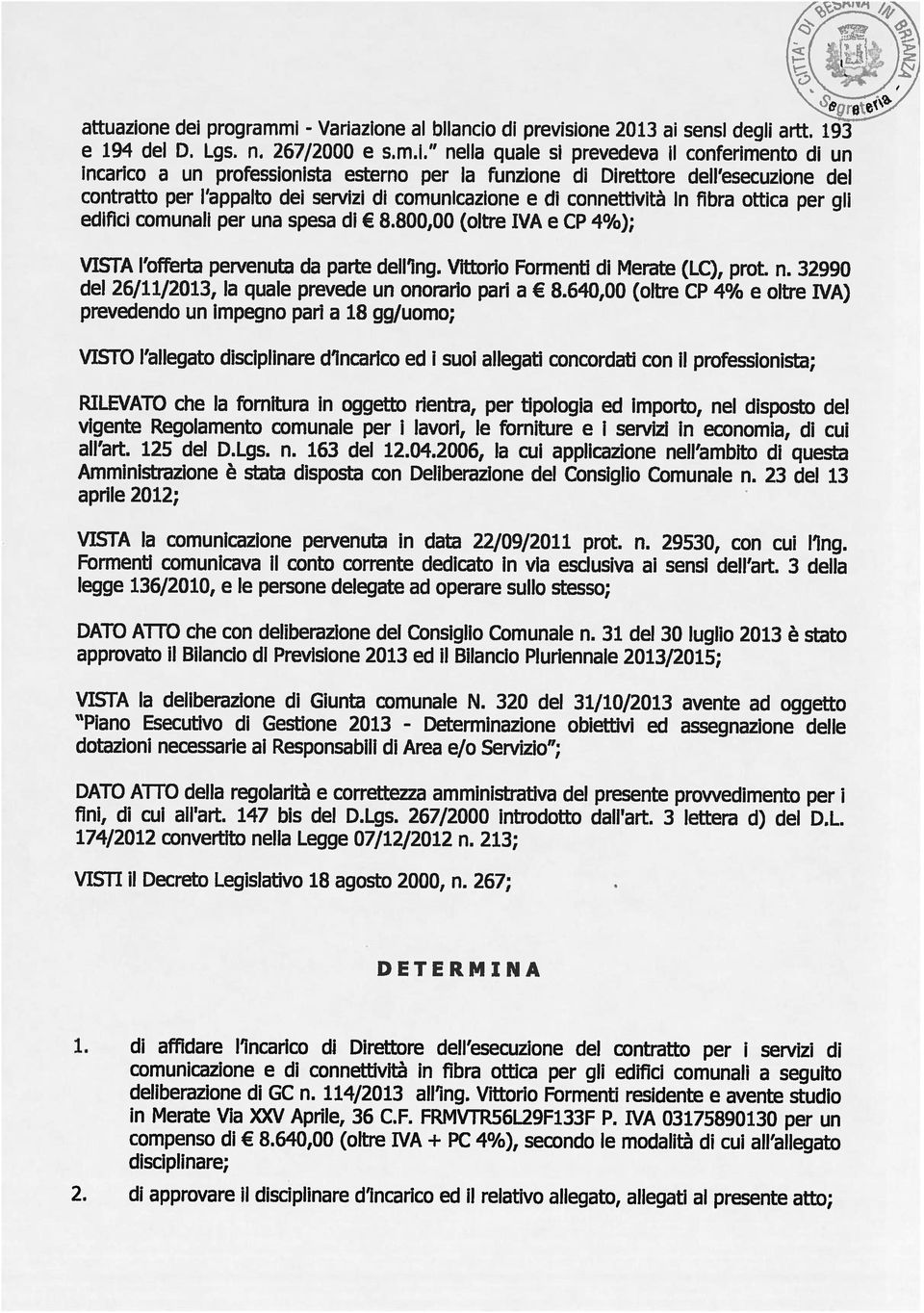 Vittorio Formenti di Merate (LC), prot. n. 32990 edifici comunali per una spesa di 8.800,00 (oltre IVA e CP 4%); e 194 del D. Lgs. n. 267/2000 e s.m.i. nella quale si prevedeva il conferimento di un Variazione al bilancio di previsione 2013 ai sensi degli artt.